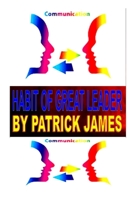 Habit of great leader: The Significance of Effective Leadership Communication Skills B0BHL9FF98 Book Cover