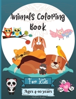 Animals Coloring Book For Kids Ages 4-10 years: Amazing Animals Coloring Pages suitable for Kiddos Ages 4-8 6-10 4-10 years with Cute different Animals Designs to Learn and Have Fun Perfect as a Gift! 0729664740 Book Cover