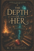The Depth of Her: Keepers of the True Record, Book 1 B0H7YWH654 Book Cover
