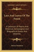 Lays And Leaves Of The Forest: A Collection Of Poems And Historical, Genealogical And Biographical Essays And Sketches 1241121958 Book Cover