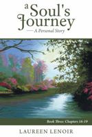 A Soul's Journey: A Personal Story: Book Three: Chapters 16-19 1491838272 Book Cover