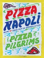 Pizza Napoli: Pizza Pilgrims Recipes and Stories from the Birthplace of Pizza 183783296X Book Cover