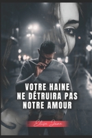 Votre haine ne détruira pas notre amour: Quand deux mondes se rencontrent, l'amour peut-il exister et survivre ? B08RRDRMVD Book Cover