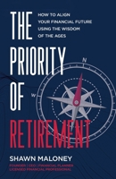 The Priority of Retirement: How to Align Your Financial Future Using the Wisdom of the Ages: How to Align Your Financial Future Using the Wisdom o 1956220976 Book Cover