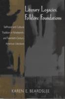 Literary Legacies, Folklore Foundations: Selfhood and Cultural Tradition in Nineteenth- And Twentieth-Century American Literature 1572331526 Book Cover