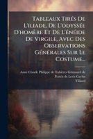Tableaux Tirés De L'iliade, De L'odyssée D'homère Et De L'énéide De Virgile, Avec Des Observations Générales Sur Le Costume... 1277007888 Book Cover