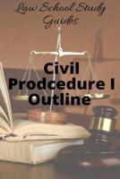 Law School Study Guides: Civil Procedure I Outline (Volume 1) 1517079829 Book Cover