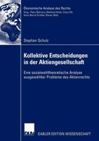 Kollektive Entscheidungen in Der Aktiengesellschaft: Eine Sozialwahltheoretische Analyse Ausgewahlter Probleme Des Aktienrechts 3835000640 Book Cover