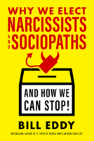 Why We Elect Narcissists and Sociopaths--And How We Can Stop 1523085274 Book Cover