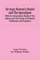 Sir Isaac Newton'S Daniel And The Apocalypse; With An Introductory Study Of The Nature And The Cause Of Unbelief, Of Miracles And Prophecy 9354442986 Book Cover