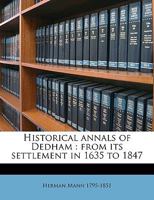 Historical Annals of Dedham: From Its Settlement in 1635 to 1847; Volume 2 1175931071 Book Cover