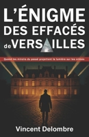 L'énigme des effacés de Versailles: Quand les ombres du passé réveillent des crimes oubliés — Thriller historique contemporain (Nouveauté 2026) (Les ... de Claire et Neufmoulin) (French Edition) B0GPXMY39X Book Cover