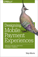 Designing Mobile Payment Experiences: Principles and Best Practices for Mobile Commerce 1449366198 Book Cover