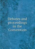 Debates and Proceedings in the Convention 5518567588 Book Cover