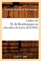 Lettres de M. de Bourlamaque Au Chevalier de La(c)VIS (A0/00d.1891) 2012699715 Book Cover