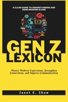 THE GEN Z LEXICON: A Clear Guide to Understanding and Using Modern Slang: Master Modern Expressions, Strengthen Connections, and Improve Communication B0DQPWWH89 Book Cover