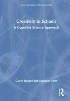 Creativity for Teachers: A Cognitive Science Approach (The Teacher CPD Academy) 1032733187 Book Cover