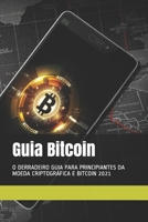 Guia Bitcoin: O DERRADEIRO GUIA PARA PRINCIPIANTES DA MOEDA CRIPTOGRÁFICA E BITCOIN 2021 B096VT9RCT Book Cover