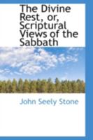 The Divine Rest: Or Scriptural Views Of The Sabbath 1165793652 Book Cover