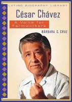 Cesar Chavez: A Voice For Farmworkers (Latino Biography Library) 076602489X Book Cover