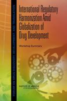 International Regulatory Harmonization Amid Globalization of Drug Development: Workshop Summary 0309284791 Book Cover