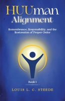HUUman Alignment: Book 1 Remembrance, Responsibility, and the Restoration of Proper Order B0HBRP4526 Book Cover