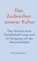 Das Zerbrechen unserer Kultur: Das Niveau einer Gesellschaft zeigt sich im Umgang mit der Menschlichkeit (German Edition) 3819211616 Book Cover