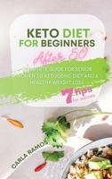 Keto Diet for Beginners After 50: Complete Guide For Senior Women To Ketogenic Diet And A Healthy Weight Loss Including A 7 Tips For Succes For Beginners 180164098X Book Cover