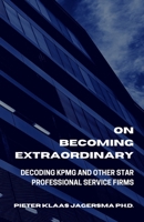 On Becoming Extraordinary: Decoding KPMG And Other Star Professional Service Firms B0863VQ2S3 Book Cover