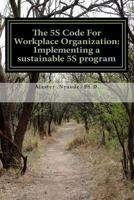 The 5S Code For Workplace Organization: Implementing a Sustainable 5S Program 1494345447 Book Cover