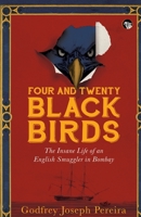 Four and Twenty Blackbirds the Insane Life of an English Smuggler in Bombay 9354472230 Book Cover