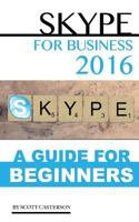 Skype for Business 2016: A Guide For Beginners 1533109699 Book Cover