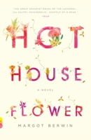 Hothouse Flower and the Nine Plants of Desire 0307390543 Book Cover