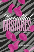 Beautiful Mistakes: My mess is my message (From chaos to clarity) B0G7RW9ZN3 Book Cover