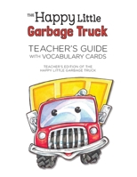 Happy Little Garbage Truck Teacher's Guide with Vocabulary Words 0999610740 Book Cover