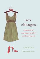 Sex Changes: A Memoir of Marriage, Gender, and Moving on 1250031605 Book Cover