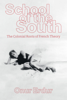 School of the South: The Colonial Roots of FrenchTheory 1509569340 Book Cover