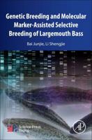 Genetic Breeding and Molecular Marker-Assisted Selective Breeding of Largemouth Bass 0128164735 Book Cover