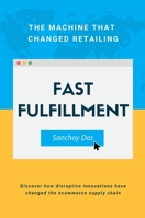 Fast Fulfillment: The Machine That Changed Retailing 1637420765 Book Cover