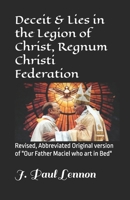 Deceit & Lies in the Legion of Christ, Regnum Christi Federation: Revised, Abbreviated Original version of "Our Father Maciel who art in Bed" 1690820411 Book Cover
