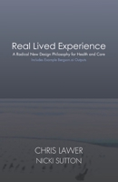 Real Lived Experience: A Radical New Design Philosophy for Health and Care B0FQTWY21L Book Cover