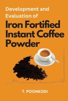 Development and Evaluation of Iron Fortified Instant Coffee Powder 6209712266 Book Cover