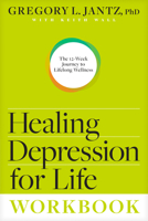 Healing Depression for Life Workbook: The 12-Week Journey to Lifelong Wellness 1496437691 Book Cover