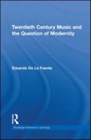 Twentieth Century Music and the Question of Modernity 0415811430 Book Cover