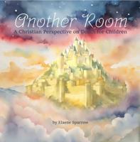 Another Room: A Christian Perspective on Death for Children 1965682103 Book Cover
