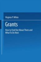 Grants: How to Find Out About Them and What to Do Next 0306308428 Book Cover