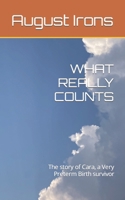 WHAT REALLY COUNTS: The story of Cara a Very Preterm Birth survivor B0C7J7BPBQ Book Cover