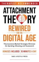 Attachment Theory Rewired For The Digital Age: Neuroscience-Backed Strategies Eliminate the Spiraling, Ghosting, and Guesswork B0GT3YQDBH Book Cover