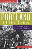 Portland in the 1960s: Stories from the Counterculture 1609494717 Book Cover