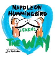 Napoleon Hummingbird Learns The Way: A Fun, Social Emotional Picture Book About Tolerance, Compassion, Conflict Resolution, And Dealing With Kids Feelings B0GV36TVD3 Book Cover
